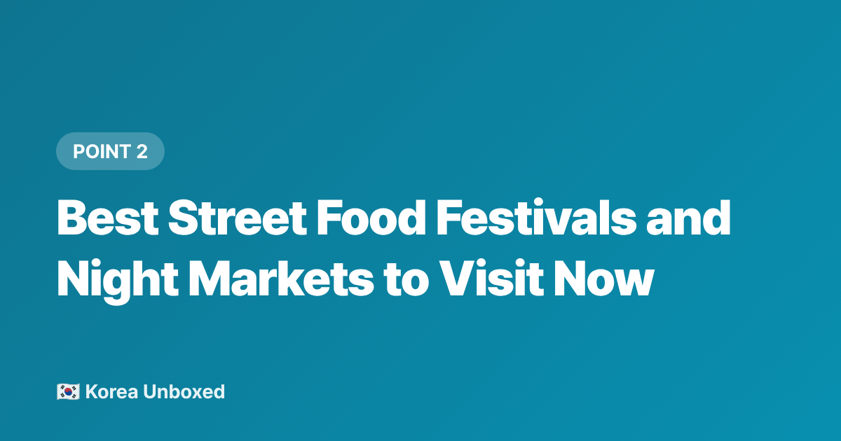 Best Street Food Festivals and Night Markets to Visit Now - Korean Street Food Festival Guide: Seoul's Best Night Markets 2026