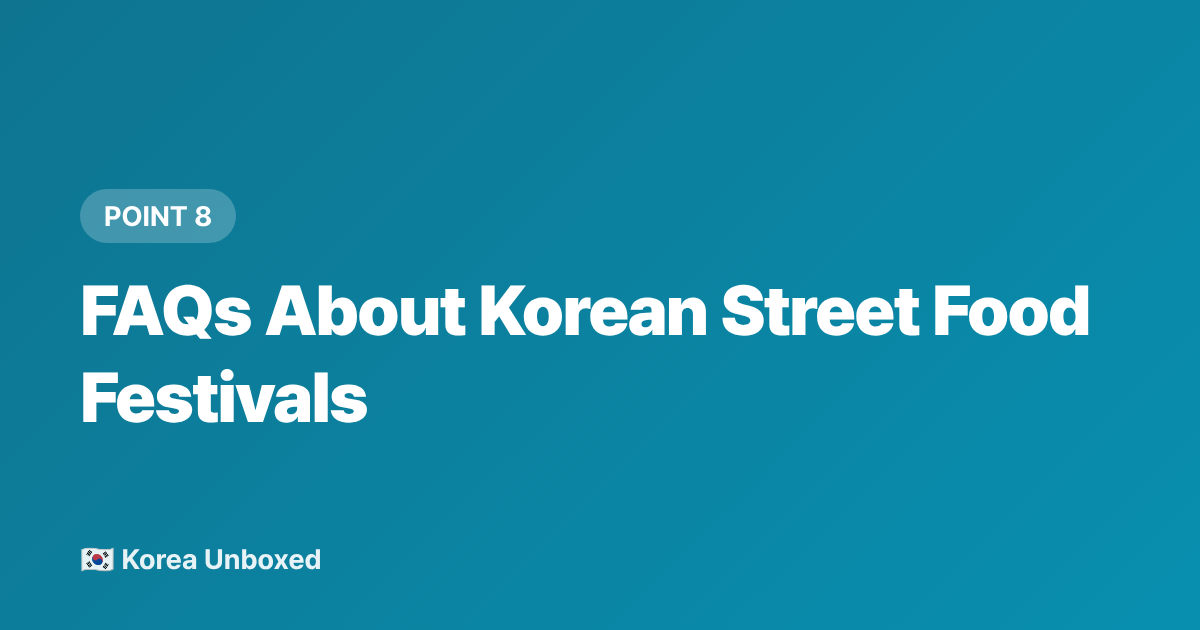 FAQs About Korean Street Food Festivals - Korean Street Food Festival Guide: Seoul's Best Night Markets 2026