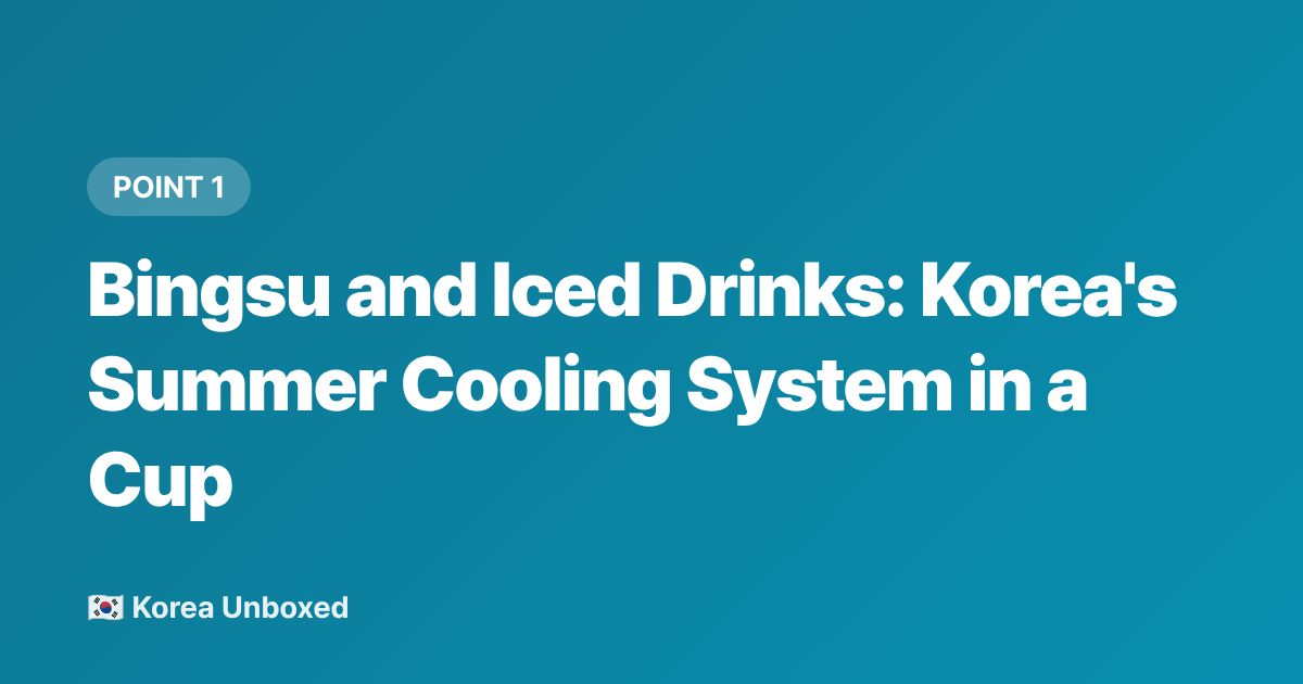 Bingsu and Iced Drinks: Korea's Summer Cooling System in a Cup - Korean Street Food Summer 2026: Iced Treats & Savory Snacks Beyond Tornado Potatoes