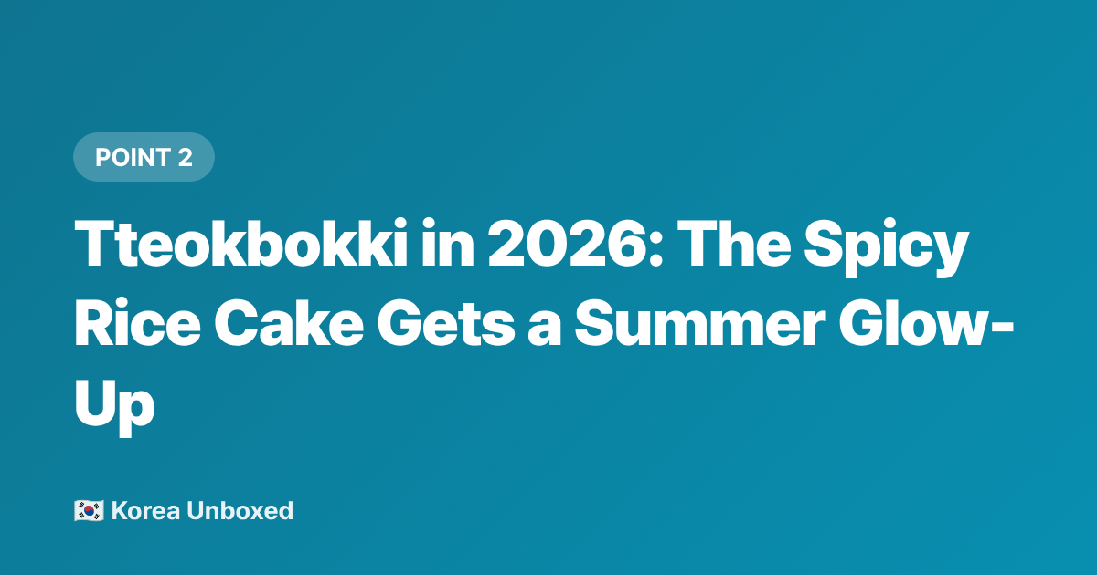 Tteokbokki in 2026: The Spicy Rice Cake Gets a Summer Glow-Up - Korean Street Food Summer 2026: Iced Treats & Savory Snacks Beyond Tornado Potatoes
