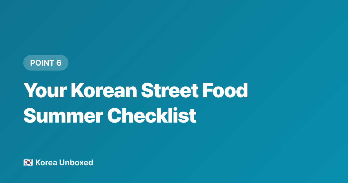 Your Korean Street Food Summer Checklist - Korean Street Food Summer 2026: Iced Treats & Savory Snacks Beyond Tornado Potatoes