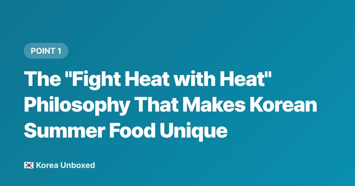 The "Fight Heat with Heat" Philosophy That Makes Korean Summer Food Unique - Samgyetang & Korean Summer Food: Why Koreans Eat Hot Soup in a Heatwave