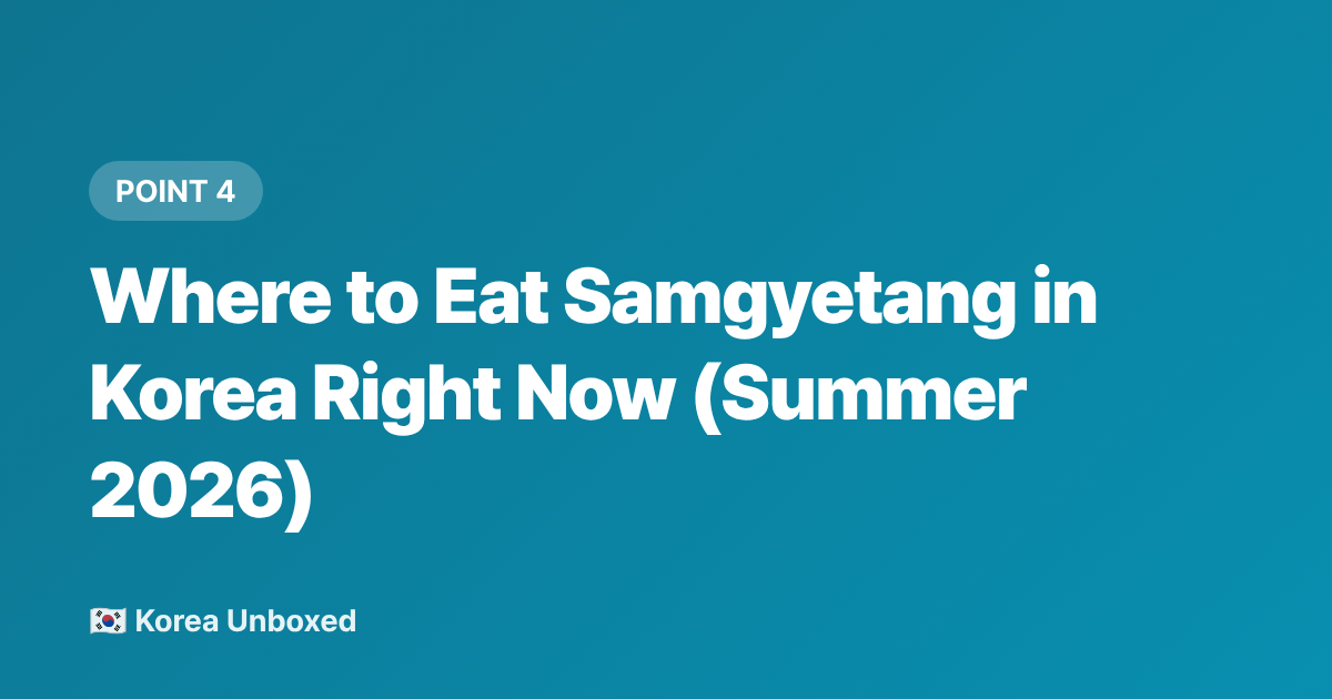 Where to Eat Samgyetang in Korea Right Now (Summer 2026) - Samgyetang & Korean Summer Food: Why Koreans Eat Hot Soup in a Heatwave