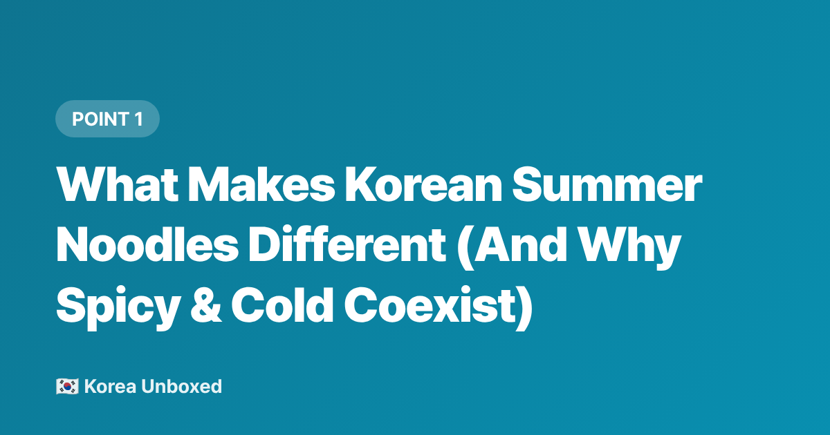 What Makes Korean Summer Noodles Different (And Why Spicy &amp; Cold Coexist) - Korean Summer Noodles & Street Food: Tteokbokki, Kalguksu & Cool Bites 2026