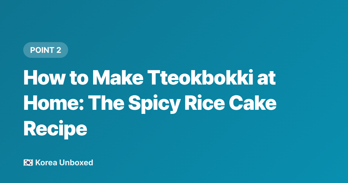How to Make Tteokbokki at Home: The Spicy Rice Cake Recipe - Korean Summer Noodles & Street Food: Tteokbokki, Kalguksu & Cool Bites 2026