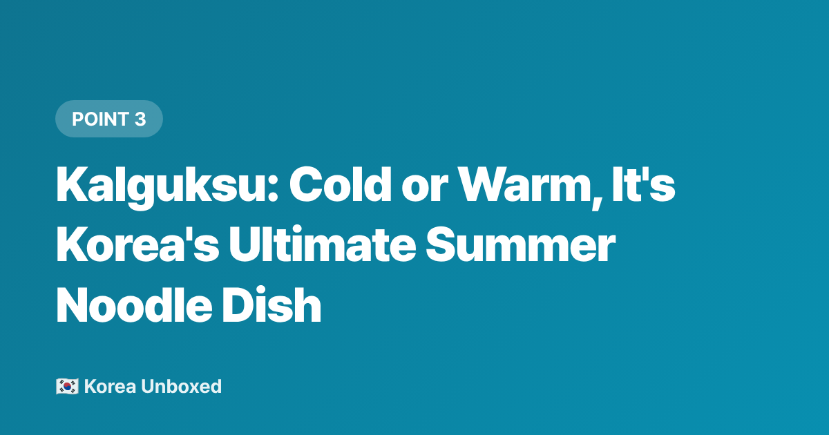 Kalguksu: Cold or Warm, It's Korea's Ultimate Summer Noodle Dish - Korean Summer Noodles & Street Food: Tteokbokki, Kalguksu & Cool Bites 2026