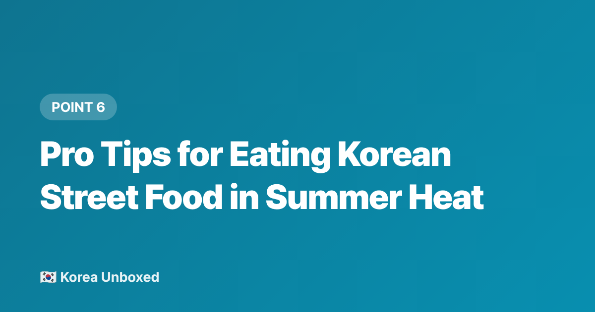 Pro Tips for Eating Korean Street Food in Summer Heat - Korean Summer Noodles & Street Food: Tteokbokki, Kalguksu & Cool Bites 2026