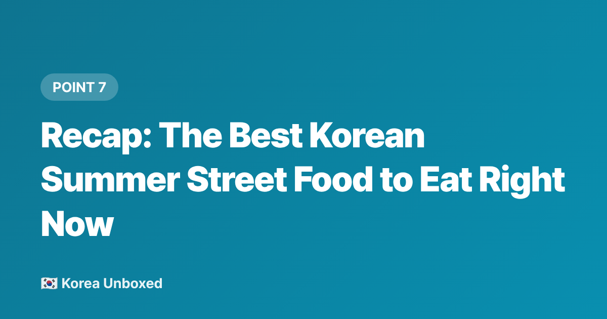 Recap: The Best Korean Summer Street Food to Eat Right Now - Korean Summer Noodles & Street Food: Tteokbokki, Kalguksu & Cool Bites 2026