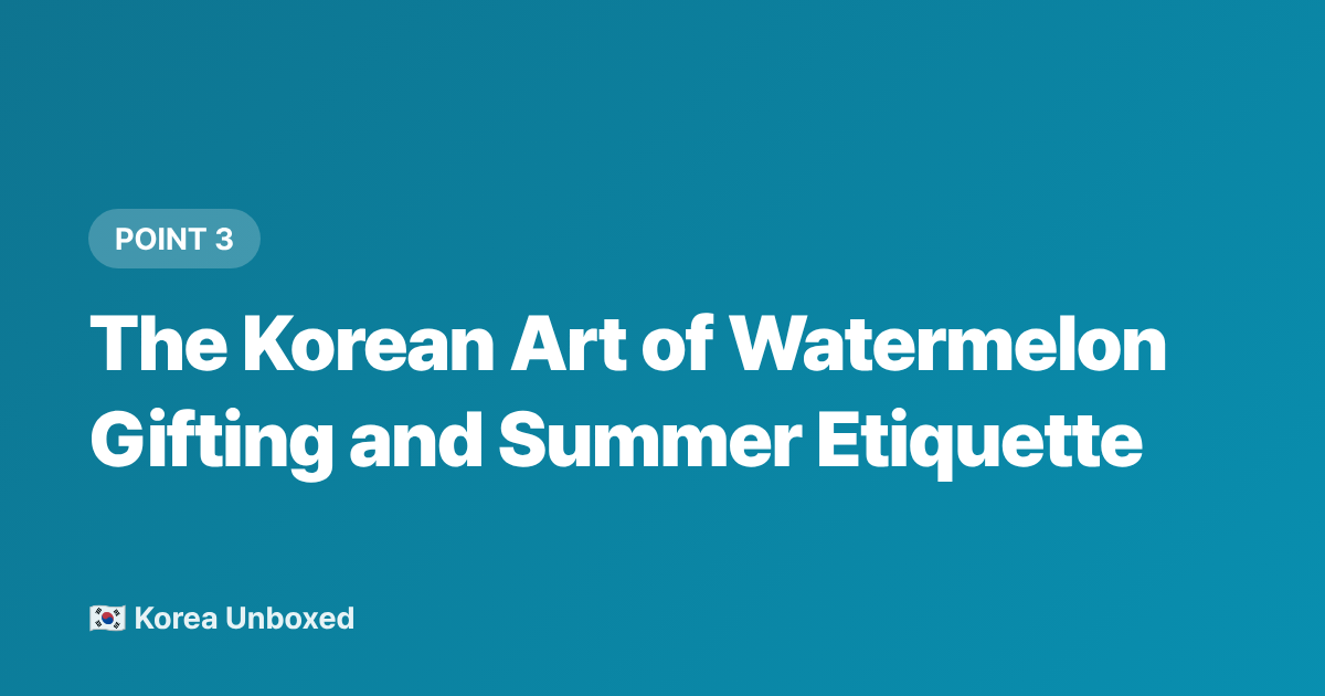 The Korean Art of Watermelon Gifting and Summer Etiquette - Korean Watermelon Culture: Why Korea Is Obsessed in Summer 2026