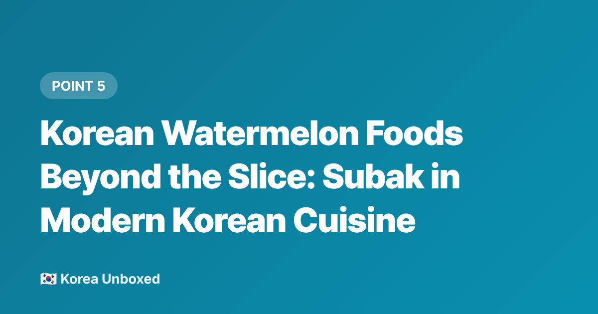 Korean Watermelon Foods Beyond the Slice: Subak in Modern Korean Cuisine - Korean Watermelon Culture: Why Korea Is Obsessed in Summer 2026