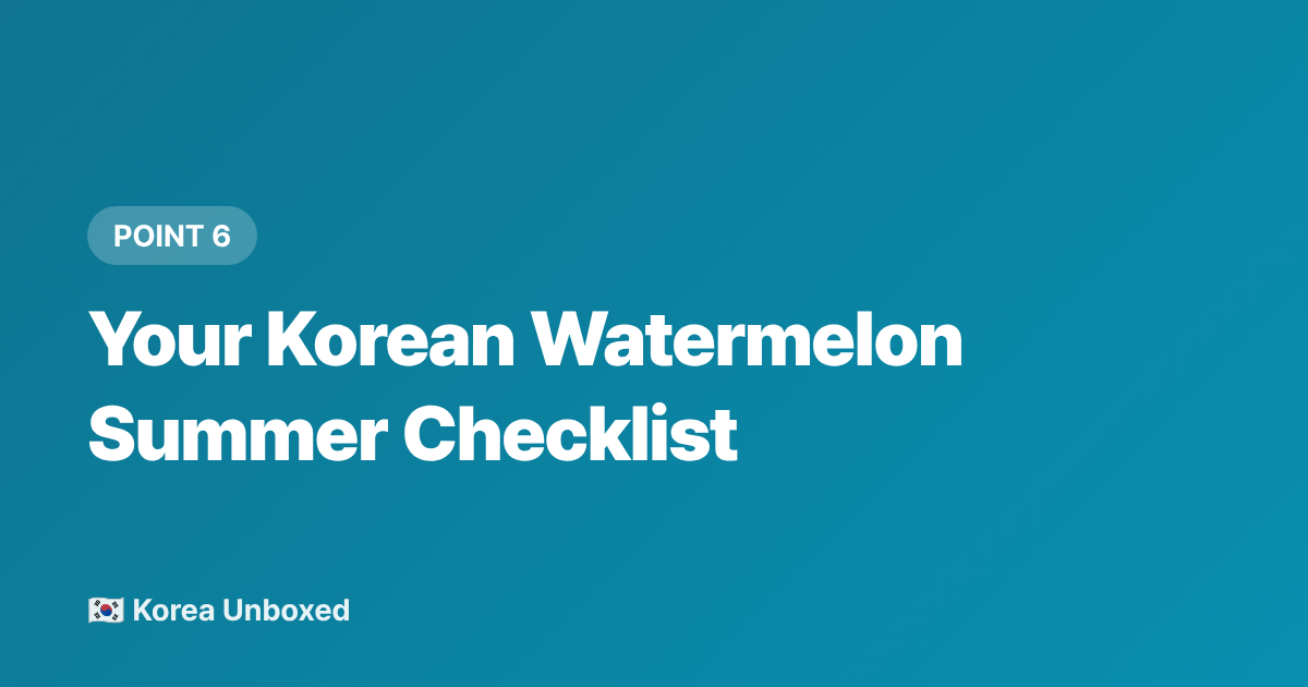 Your Korean Watermelon Summer Checklist - Korean Watermelon Culture: Why Korea Is Obsessed in Summer 2026