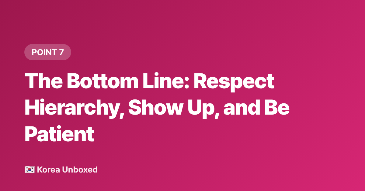 The Bottom Line: Respect Hierarchy, Show Up, and Be Patient - Korean Work Culture Explained: Hierarchy, Hoesik & What to Expect