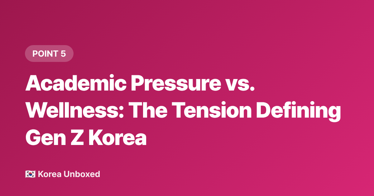 Academic Pressure vs. Wellness: The Tension Defining Gen Z Korea - Korean Youth Culture 2026: What Teens Are Really Into Right Now