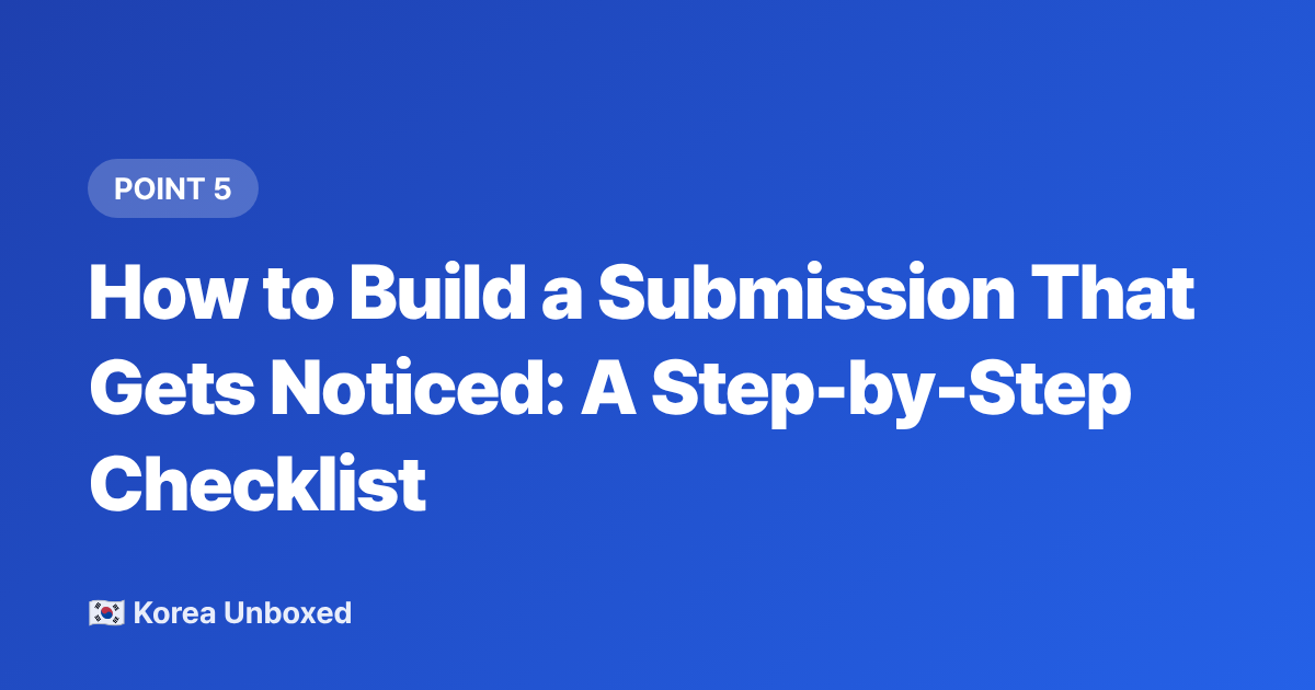 How to Build a Submission That Gets Noticed: A Step-by-Step Checklist - K-Pop Audition Guide 2026: How Global Auditions Really Work