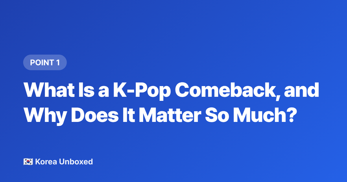 What Is a K-Pop Comeback, and Why Does It Matter So Much? - K-Pop Comeback Calendar: Late 2026 Releases Fans Must Know