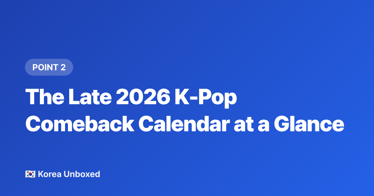 The Late 2026 K-Pop Comeback Calendar at a Glance - K-Pop Comeback Calendar: Late 2026 Releases Fans Must Know