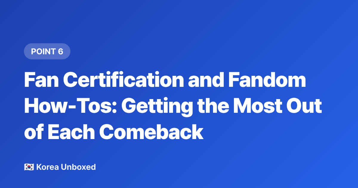 Fan Certification and Fandom How-Tos: Getting the Most Out of Each Comeback - K-Pop Comeback Calendar: Late 2026 Releases Fans Must Know