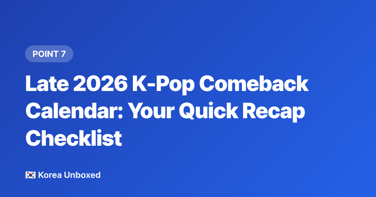 Late 2026 K-Pop Comeback Calendar: Your Quick Recap Checklist - K-Pop Comeback Calendar: Late 2026 Releases Fans Must Know
