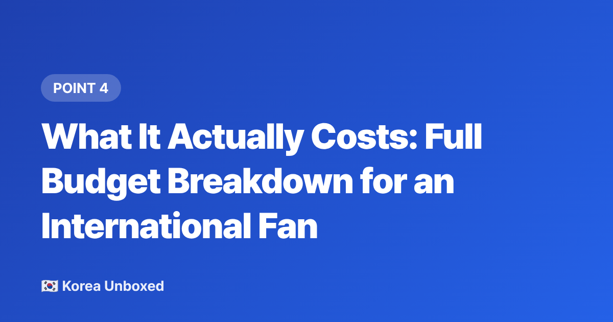 What It Actually Costs: Full Budget Breakdown for an International Fan - K-Pop Fan Meetings 2026: How International Fans Can Attend