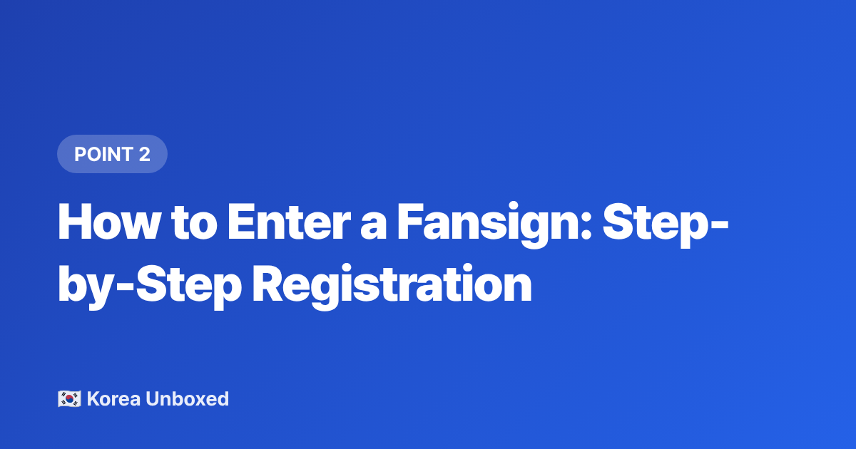 How to Enter a Fansign: Step-by-Step Registration - K-pop Fan Sign Events Explained: How to Enter in 2026