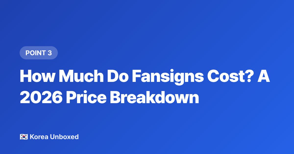 How Much Do Fansigns Cost? A 2026 Price Breakdown - K-pop Fan Sign Events Explained: How to Enter in 2026