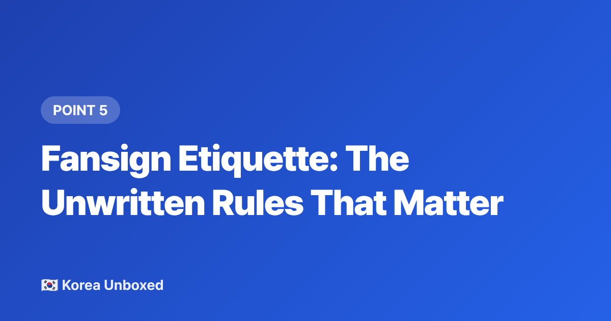 Fansign Etiquette: The Unwritten Rules That Matter - K-pop Fan Sign Events Explained: How to Enter in 2026