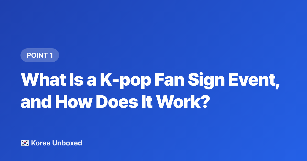 What Is a K-pop Fan Sign Event, and How Does It Work? - K-pop Fan Sign Events Explained: How to Enter, Costs & What to Expect