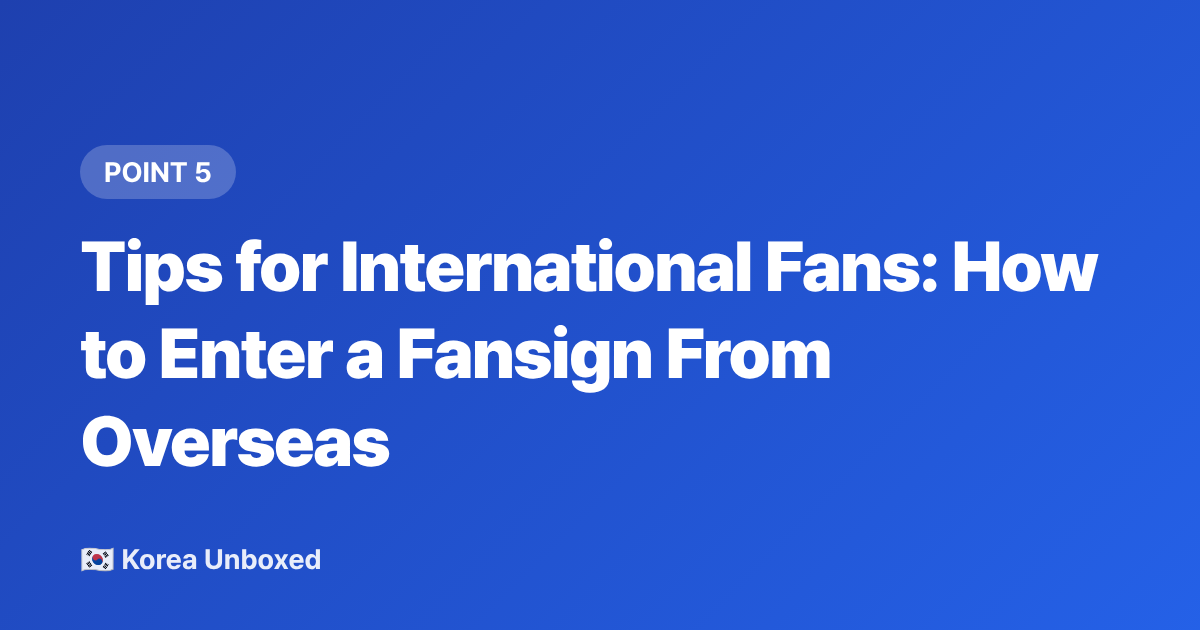 Tips for International Fans: How to Enter a Fansign From Overseas - K-pop Fan Sign Events Explained: How to Enter, Costs & What to Expect