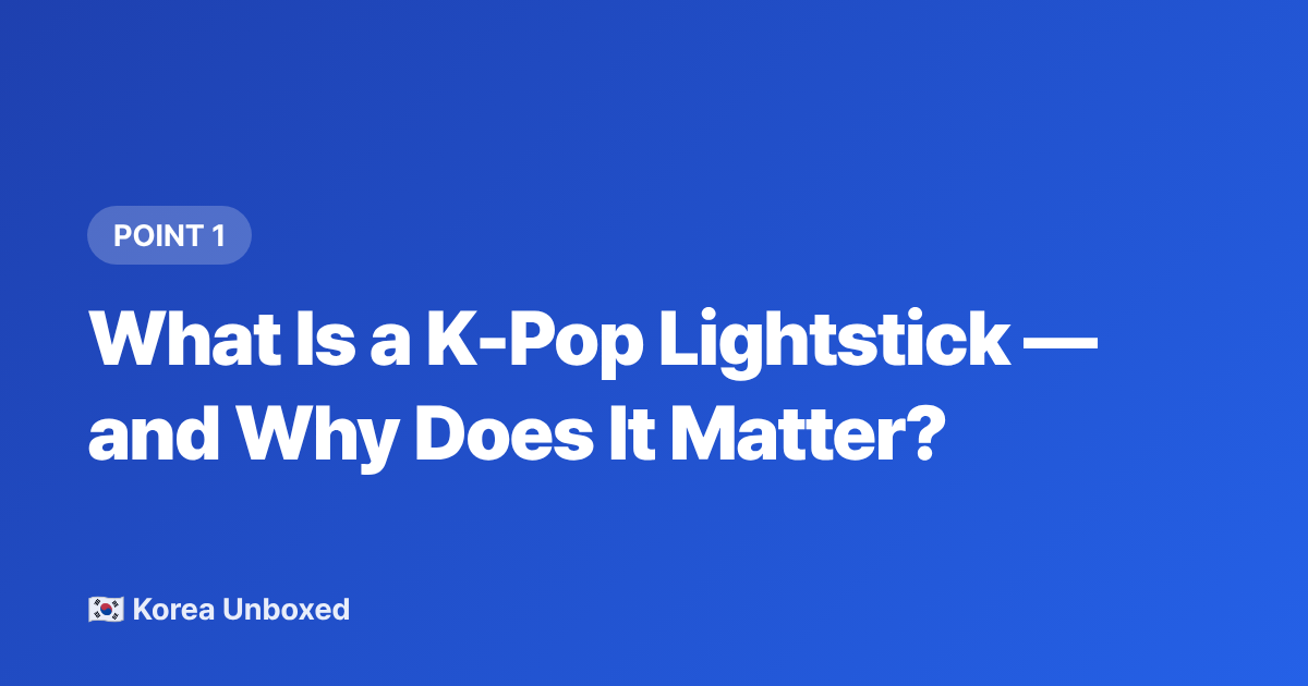 What Is a K-Pop Lightstick — and Why Does It Matter? - K-Pop Lightsticks, Fanchants & Concert Culture: Read Before You Go