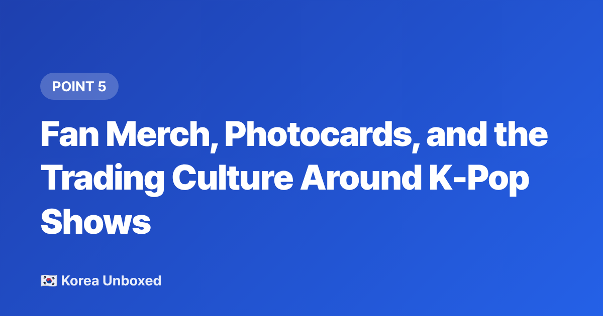Fan Merch, Photocards, and the Trading Culture Around K-Pop Shows - K-Pop Lightsticks, Fanchants & Concert Culture: Read Before You Go
