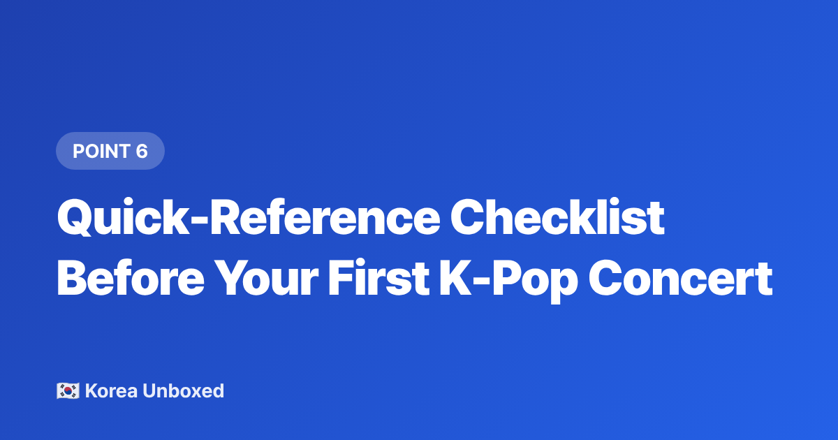 Quick-Reference Checklist Before Your First K-Pop Concert - K-Pop Lightsticks, Fanchants & Concert Culture: Read Before You Go