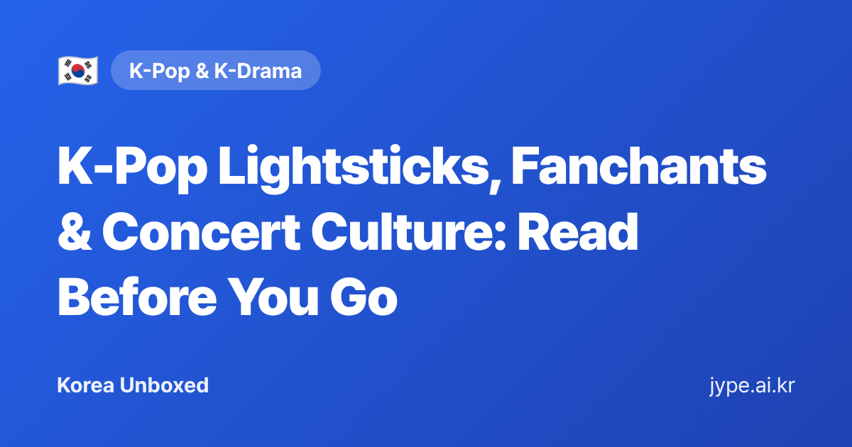 K-Pop Lightsticks, Fanchants & Concert Culture: Read Before You Go — Korea Unboxed featured image