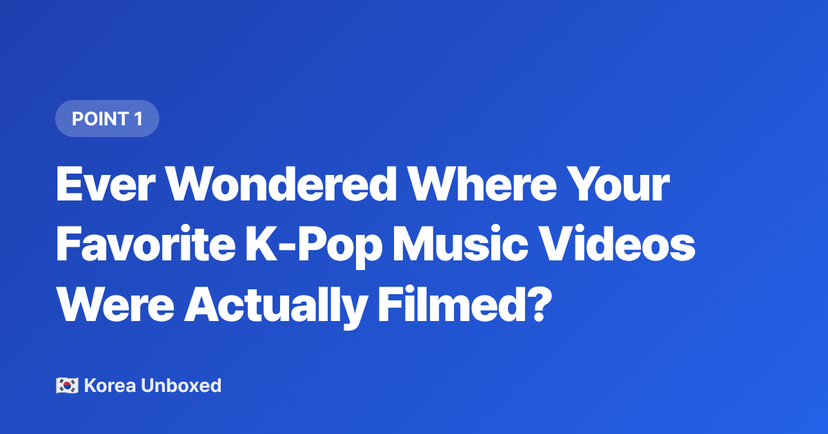 Ever Wondered Where Your Favorite K-Pop Music Videos Were Actually Filmed? - K-pop Music Video Locations You Can Visit in 2026