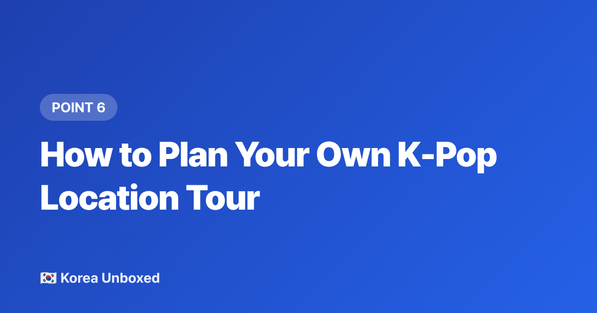 How to Plan Your Own K-Pop Location Tour - K-pop Music Video Locations You Can Visit in 2026