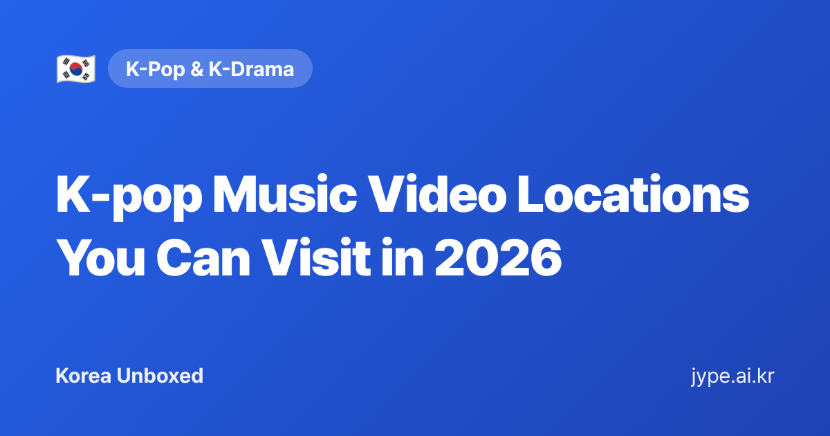 K-pop Music Video Locations You Can Visit in 2026 — Korea Unboxed featured image