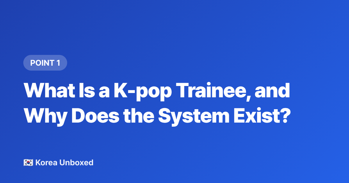 What Is a K-pop Trainee, and Why Does the System Exist? - K-pop Trainee Life Explained: Auditions, Training & Debut (2026)
