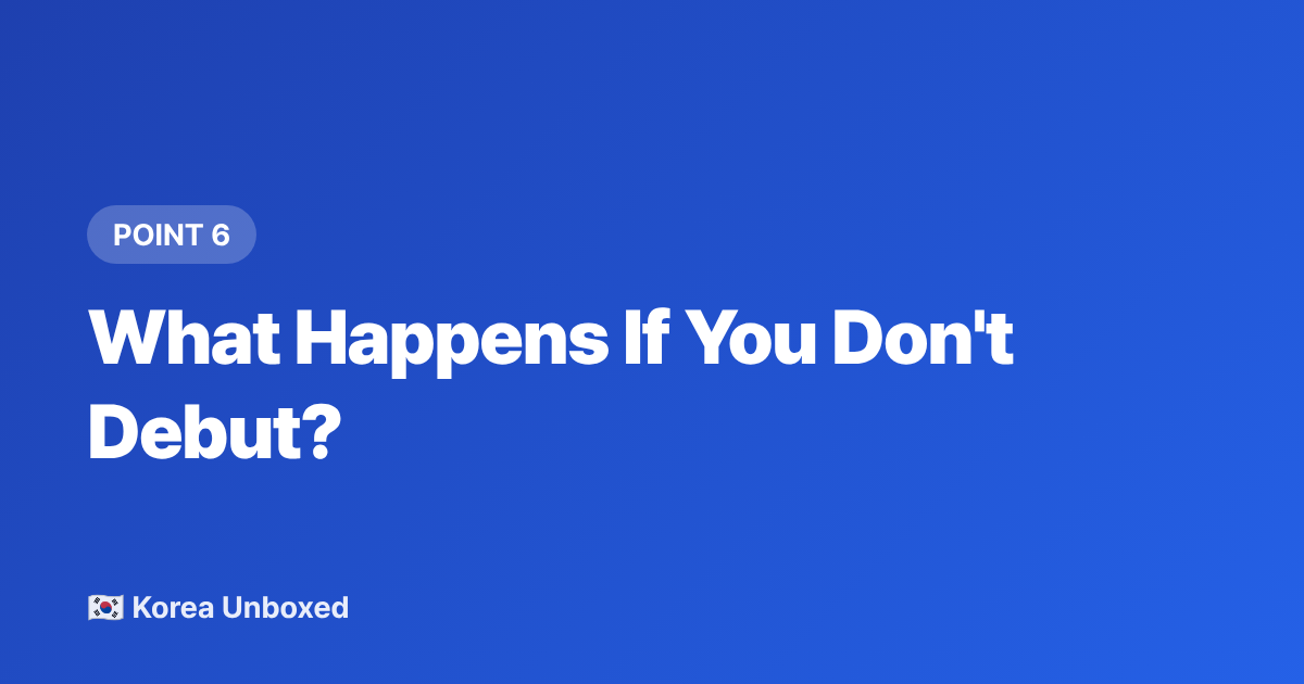 What Happens If You Don't Debut? - K-pop Trainee Life Explained: Auditions, Training & Debut (2026)