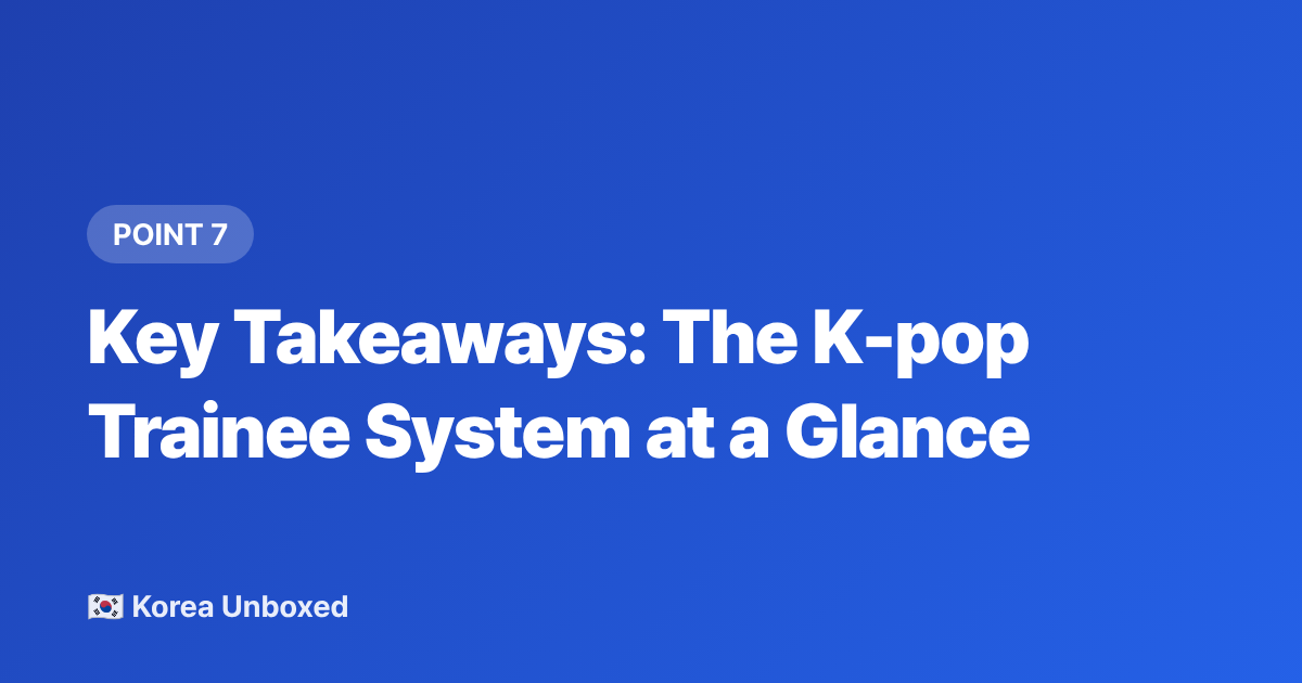 Key Takeaways: The K-pop Trainee System at a Glance - K-pop Trainee Life Explained: Auditions, Training & Debut (2026)