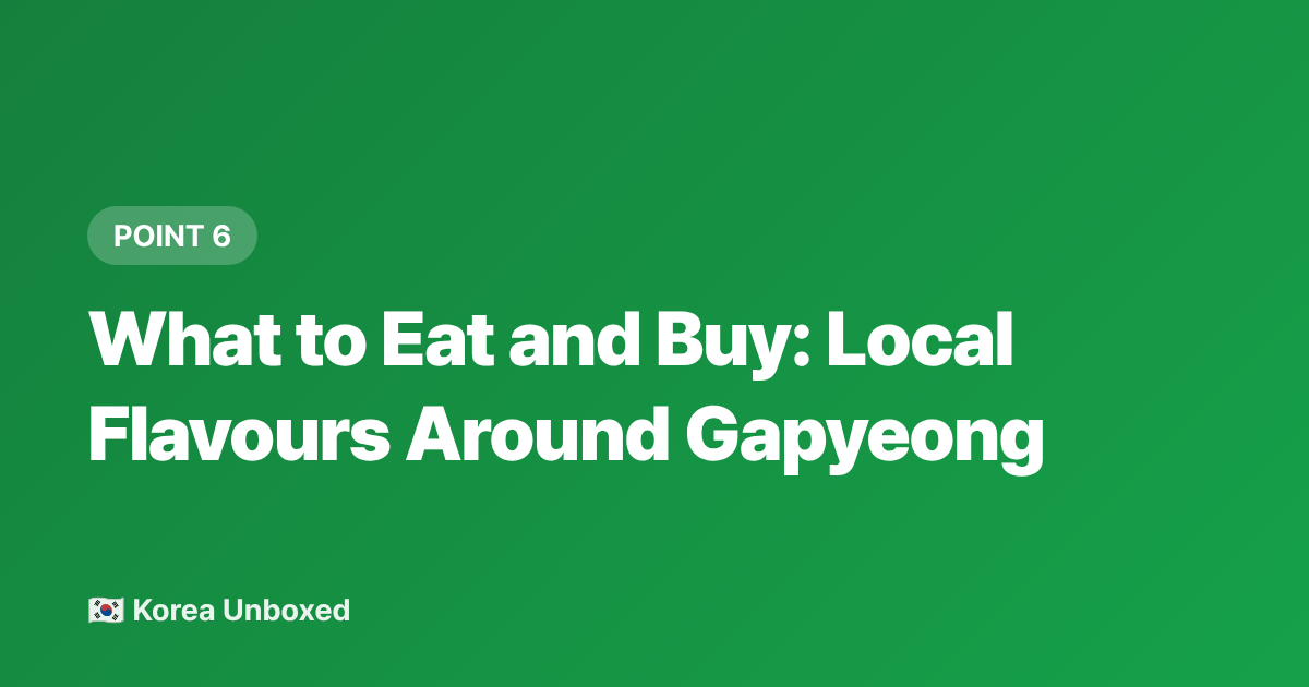 What to Eat and Buy: Local Flavours Around Gapyeong - Seoul Day Trip to Nami Island & Petite France: 2026 Summer Guide
