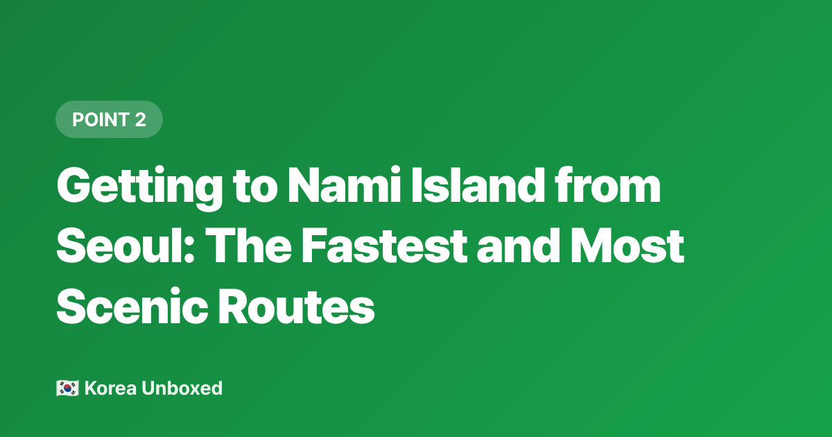 Getting to Nami Island from Seoul: The Fastest and Most Scenic Routes - Nami Island Summer Guide: How to Spend a Perfect Day in 2026