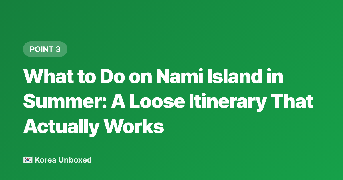 What to Do on Nami Island in Summer: A Loose Itinerary That Actually Works - Nami Island Summer Guide: How to Spend a Perfect Day in 2026
