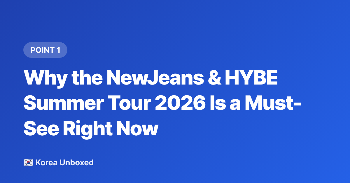 Why the NewJeans &amp; HYBE Summer Tour 2026 Is a Must-See Right Now - NewJeans HYBE Summer Concert Tour 2026: Dates, Venues & Tickets