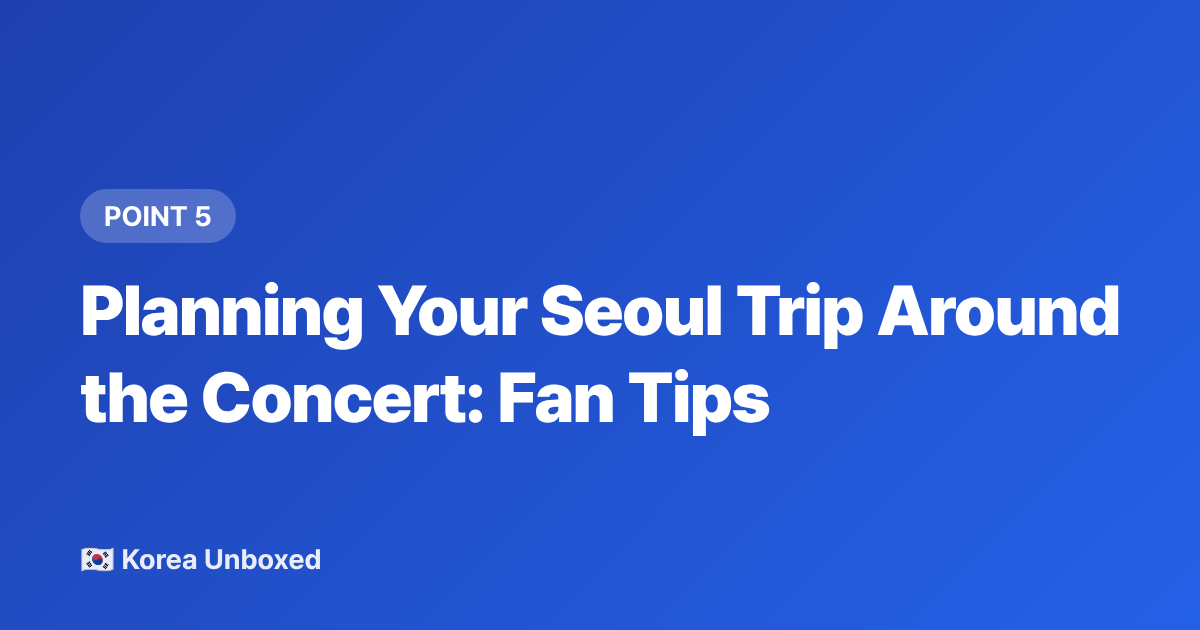 Planning Your Seoul Trip Around the Concert: Fan Tips - NewJeans HYBE Summer Concert Tour 2026: Dates, Venues & Tickets