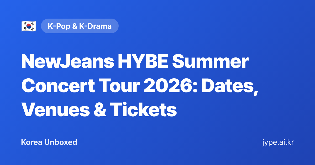 NewJeans HYBE Summer Concert Tour 2026: Dates, Venues & Tickets — Korea Unboxed featured image