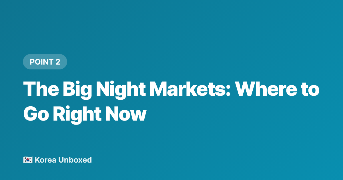 The Big Night Markets: Where to Go Right Now - Pojangmacha & Korean Night Markets: Street Food Guide 2026