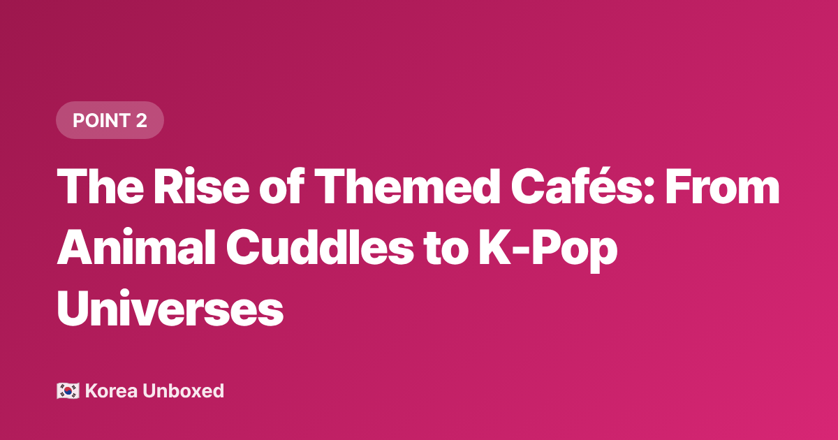 The Rise of Themed Cafés: From Animal Cuddles to K-Pop Universes - Seoul Cafés 2026: Why Korean Café Culture Has a Themed Spot on Every Corner