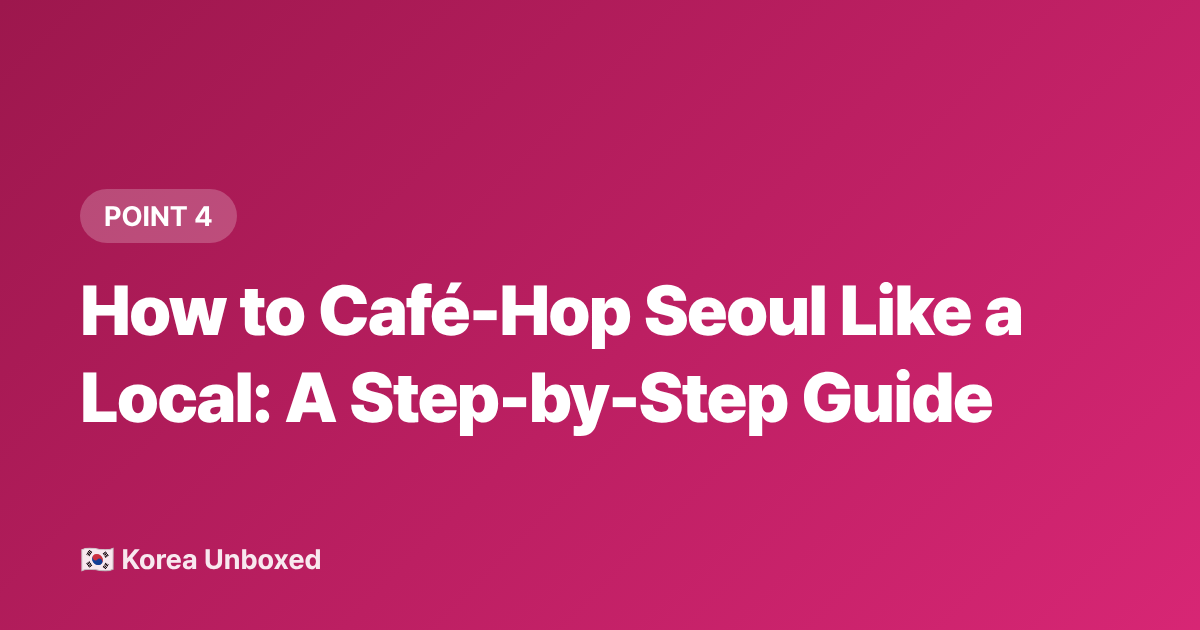 How to Café-Hop Seoul Like a Local: A Step-by-Step Guide - Seoul Cafés 2026: Why Korean Café Culture Has a Themed Spot on Every Corner