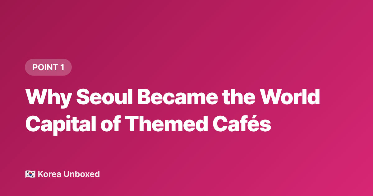 Why Seoul Became the World Capital of Themed Cafés - Seoul Cafés & Korean Café Culture: Why Every Corner Has a Theme