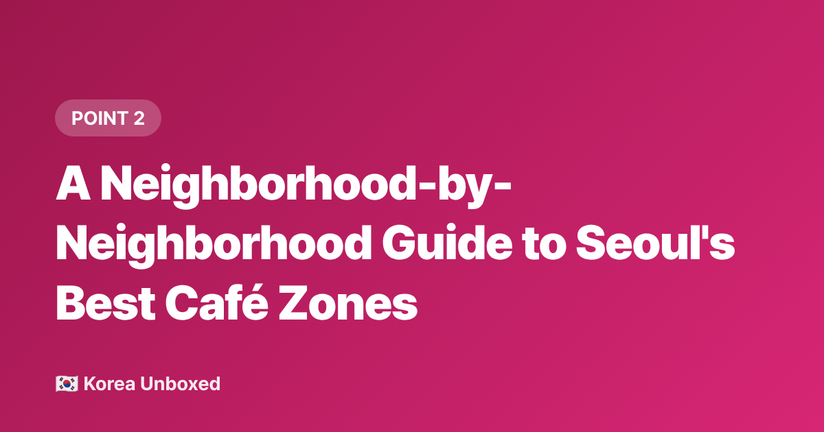 A Neighborhood-by-Neighborhood Guide to Seoul's Best Café Zones - Seoul Cafés & Korean Café Culture: Why Every Corner Has a Theme