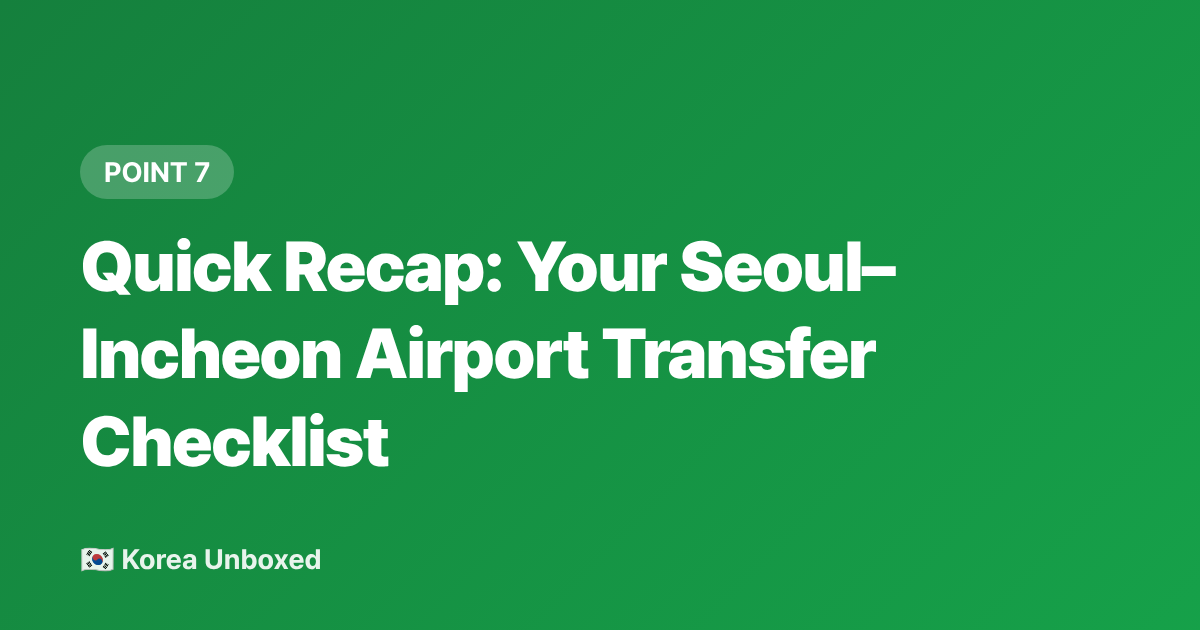 Quick Recap: Your Seoul–Incheon Airport Transfer Checklist - Seoul to Incheon Airport: Fast Train vs Subway — 2026 Budget Guide